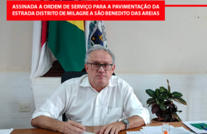 Assinada a ordem de serviço para a pavimentação da estrada do Distrito de Milagre a São Benedito das Areias